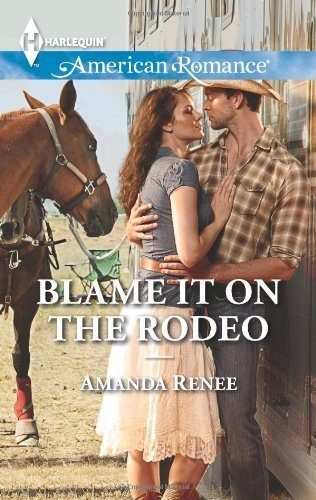 Blame It on the Rodeo (Harlequin American RomanceWelcome to Ra)