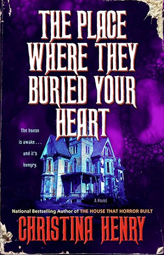 THE PLACE WHERE THEY BURIED YOUR HEART by Christina Henry