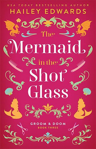 THE MERMAID IN THE SHOT GLASS by Hailey Edwards
