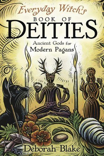 EVERYDAY WITCH'S BOOK OF DEITIES: ANCIENT GODS FOR MODERN PAGANS by Deborah Blake