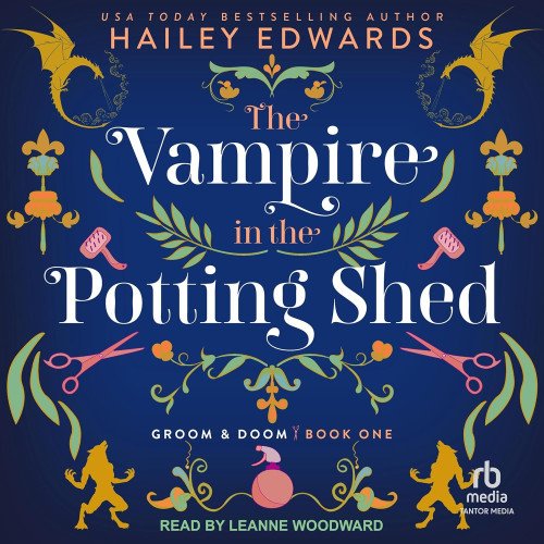 THE VAMPIRE IN THE POTTING SHED by Hailey Edwards (Audiobook)