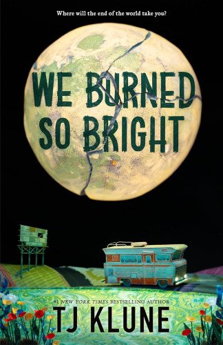 WE BURNED SO BRIGHT by TJ Klune